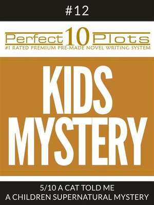 cover image of Perfect 10 Kids Mystery Plots #12-5 "A CAT TOLD ME &#8211; a CHILDREN SUPERNATURAL MYSTERY"